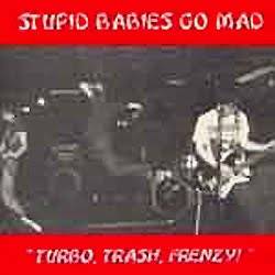 Stupid Babies Go Mad : Turbo, Trash, Frenzy!